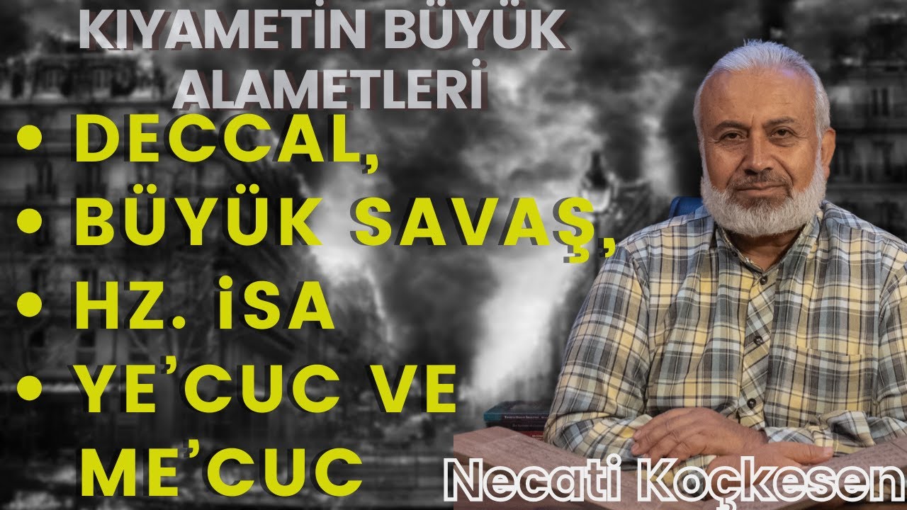 Deccal, Büyük Savaş, Hz İsa... Kıyametin Büyük Alametleri- Kıyamet Alemetleri 2 - Necati Koçkesen