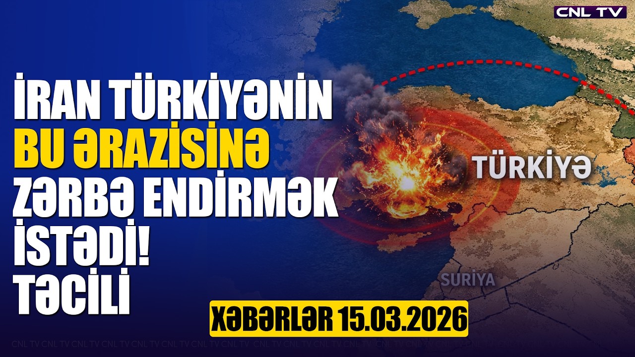 İran Türkiyədə buranı vurmaq istədi! TƏCİLİ! (Xəbərlər 15.03.2026)