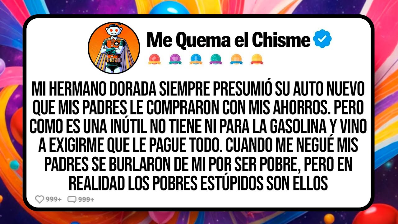 Mi Hermano Dorada Siempre Presumió Su Auto Nuevo Que Mis Padres Le Compraron Con Mis Ahorros. Pero..