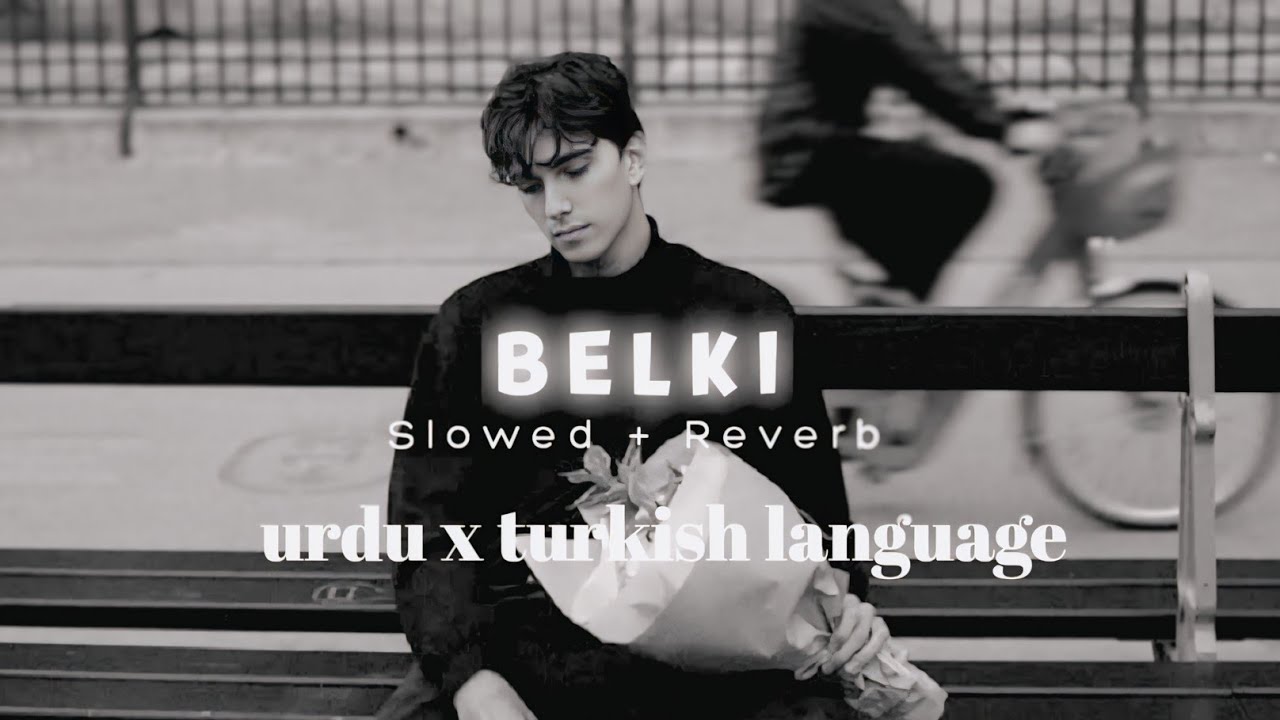  Belki Urdu x turkish language lofi song sad song latest version 