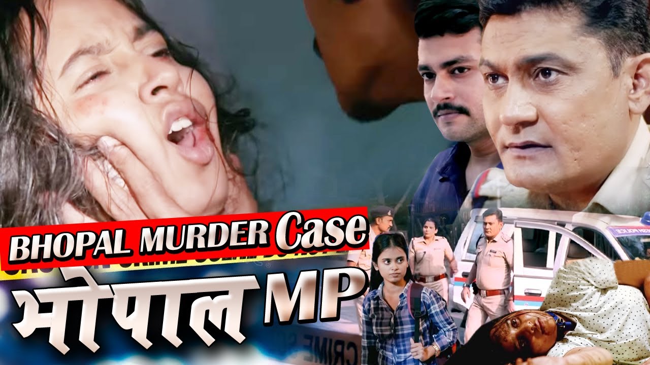 BHOPAL M P CASE लड़की से की हैवानियत और रे*P फिर हत्या से दहला भोपाल Crime Patrol 2026