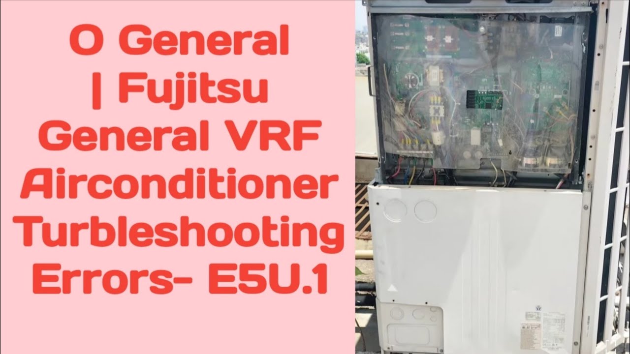 O General | Fujitsu General VRF Airconditioner Turbleshooting | Service Training Error Code E- 5U.1