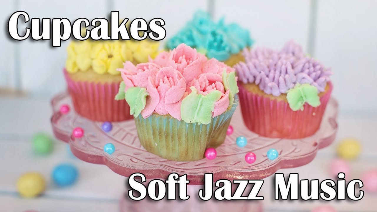 Cupcakes and Soft Jazz Music Playlist - Relax De-stress with this Calm Relaxing Playlist