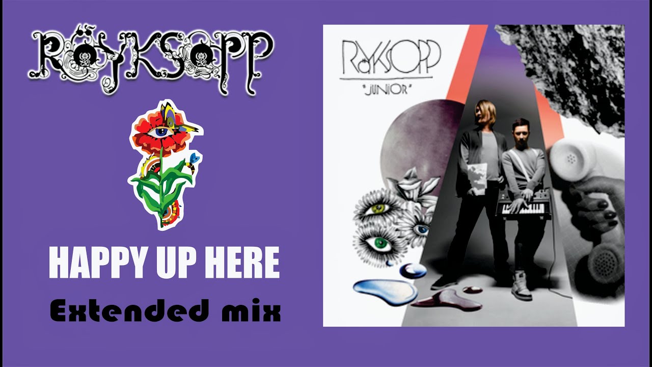 Röyksopp - Happy Up Here  ( Extended Mix )