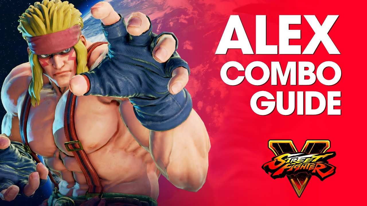 Street Fighter V: ALEX Combo Guide