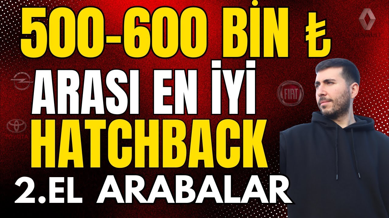 500 - 600 BİN TL ARASI 2. EL ALINABİLECEK EN İYİ HATCHBACK ARABALAR