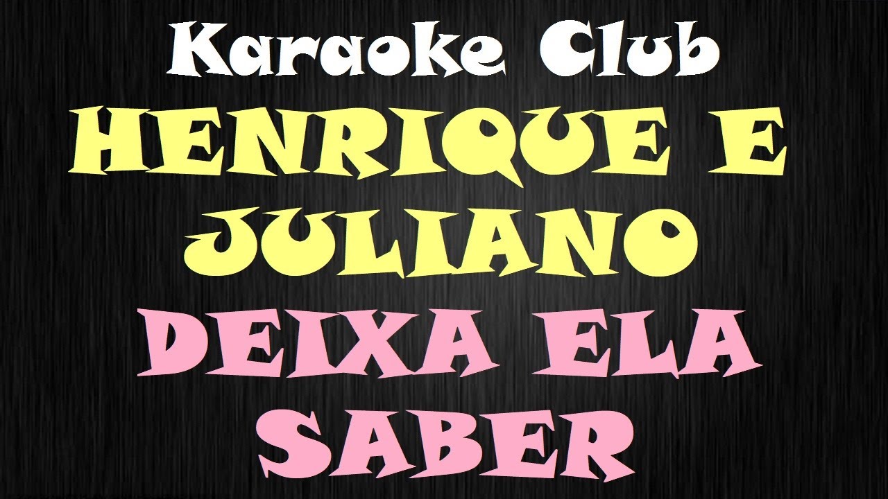 HENRIQUE E JULIANO - DEIXA ELA SABER ( KARAOKÊ )