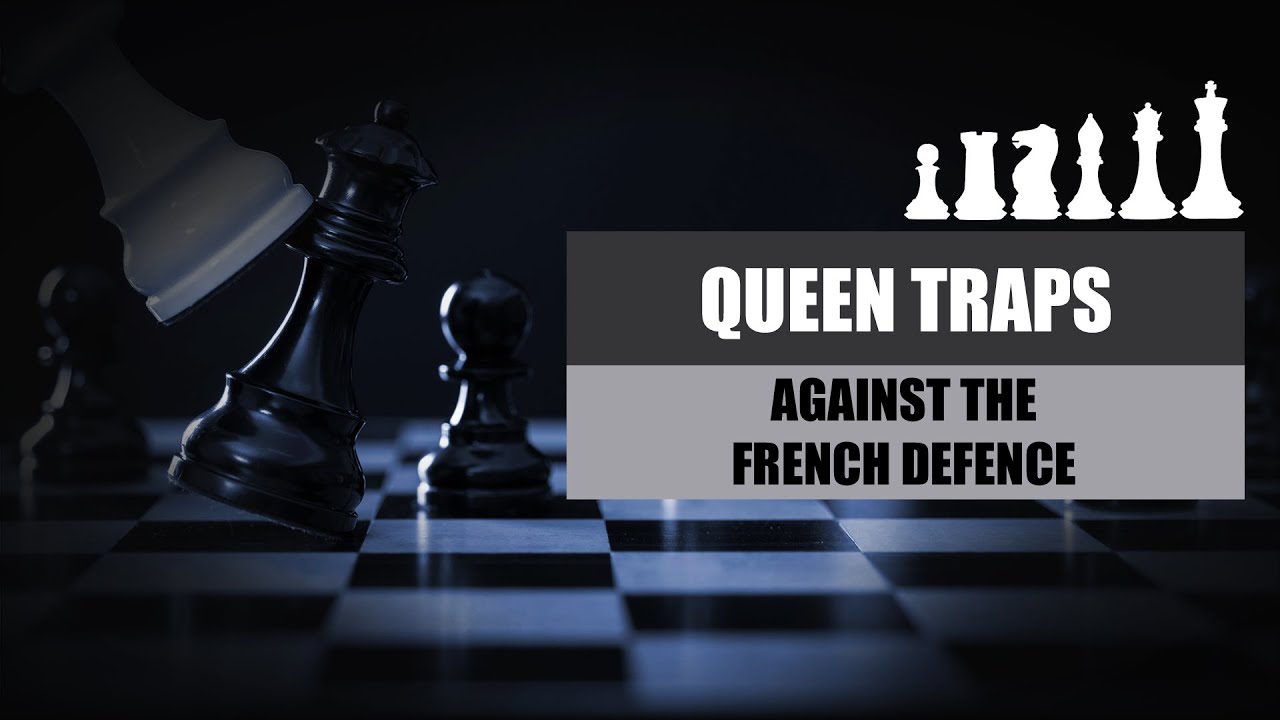 Queen Traps | Against The French Defence