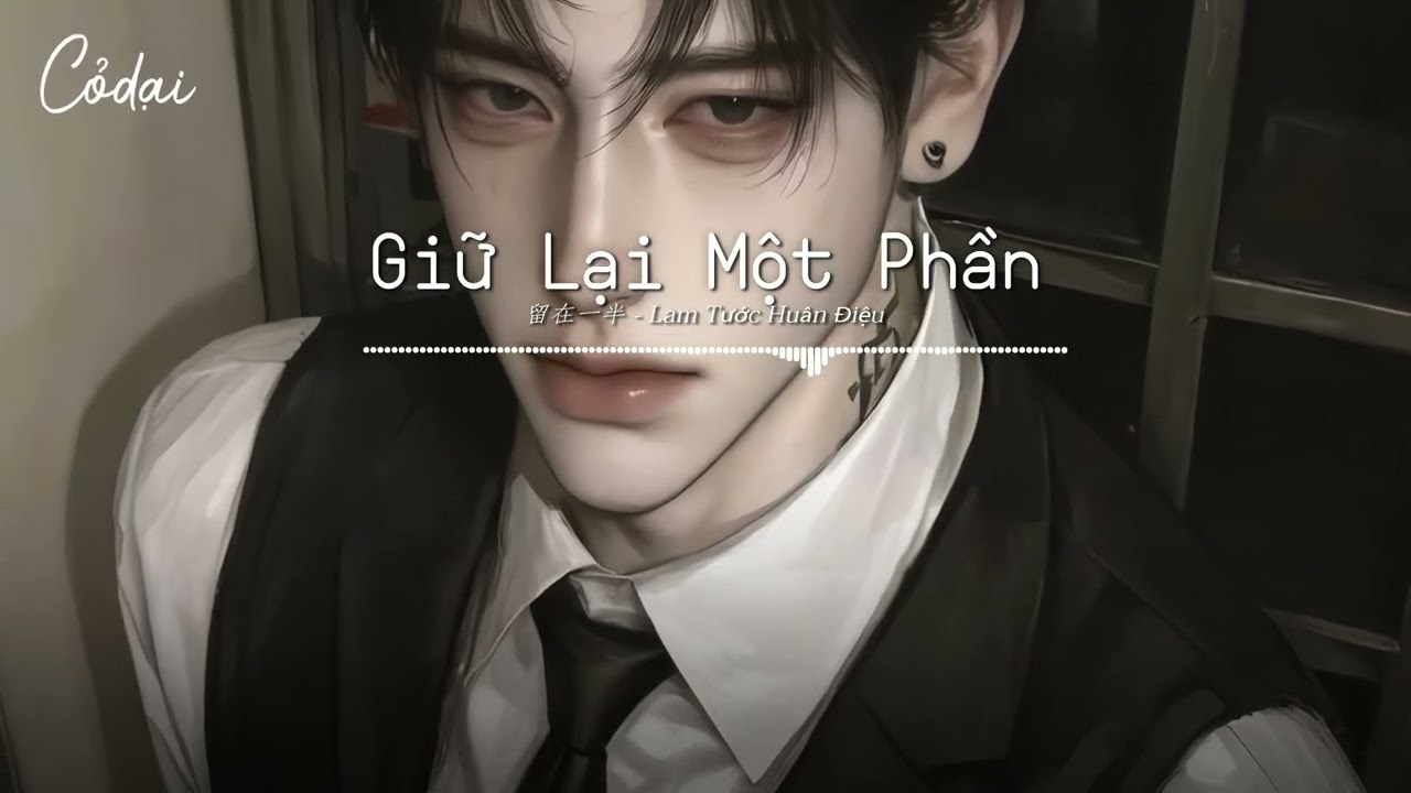 [Vietsub + Pinyin] Giữ Lại Một Phần - Lam Tước Huân Điệu / 留在一半 - 蓝爵醺调