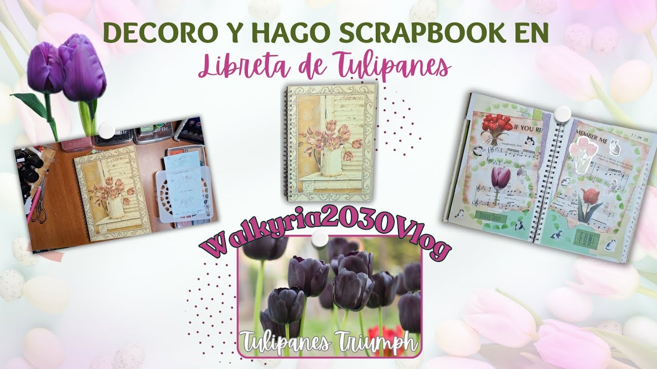🌷 Decoro y Scrap en mi libreta TULIPANES 🌷- Video 10