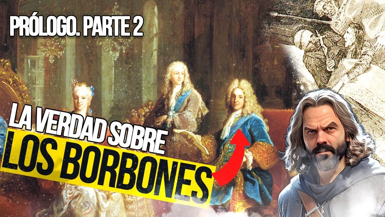 La Verdad sobre los BORBONES - Prólogo: Así llegaron los Borbones al Poder en España (Parte II)