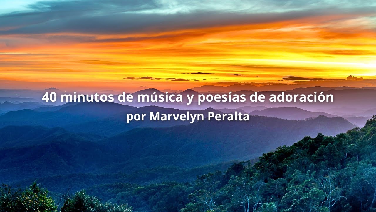 40 MINUTOS DE MÚSICA Y POESÍAS de ADORACIÓN por Marvelyn Peralta