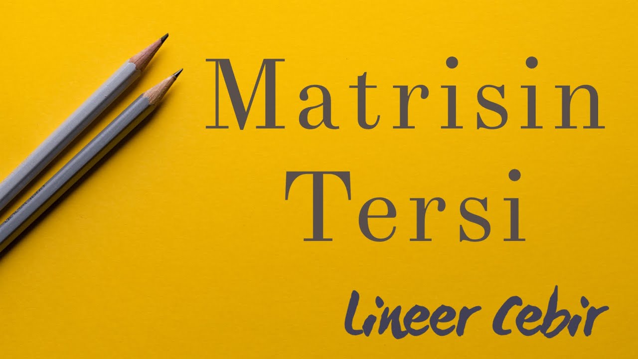 Lineer Cebir ❖ Matrisin Tersi ❖ Inverse of a Matrix