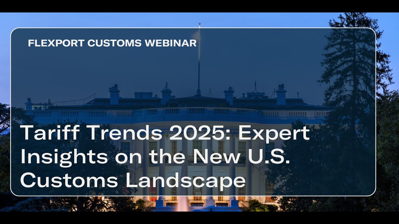 Tariff Trends 2025: Expert Insights on the New U.S. Customs Landscape