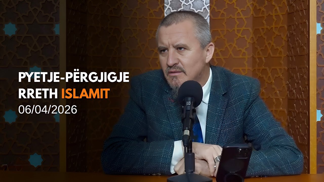 Pyetje-p&euml;rgjigje rreth Islamit - 06/04/2026 (rpt)
