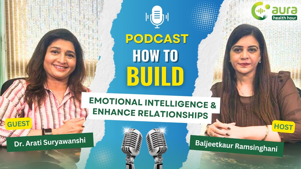 How to Build Emotional Intelligence  | Dr. Arati Suryawanshi  | PT 1 | Aura Health Hour