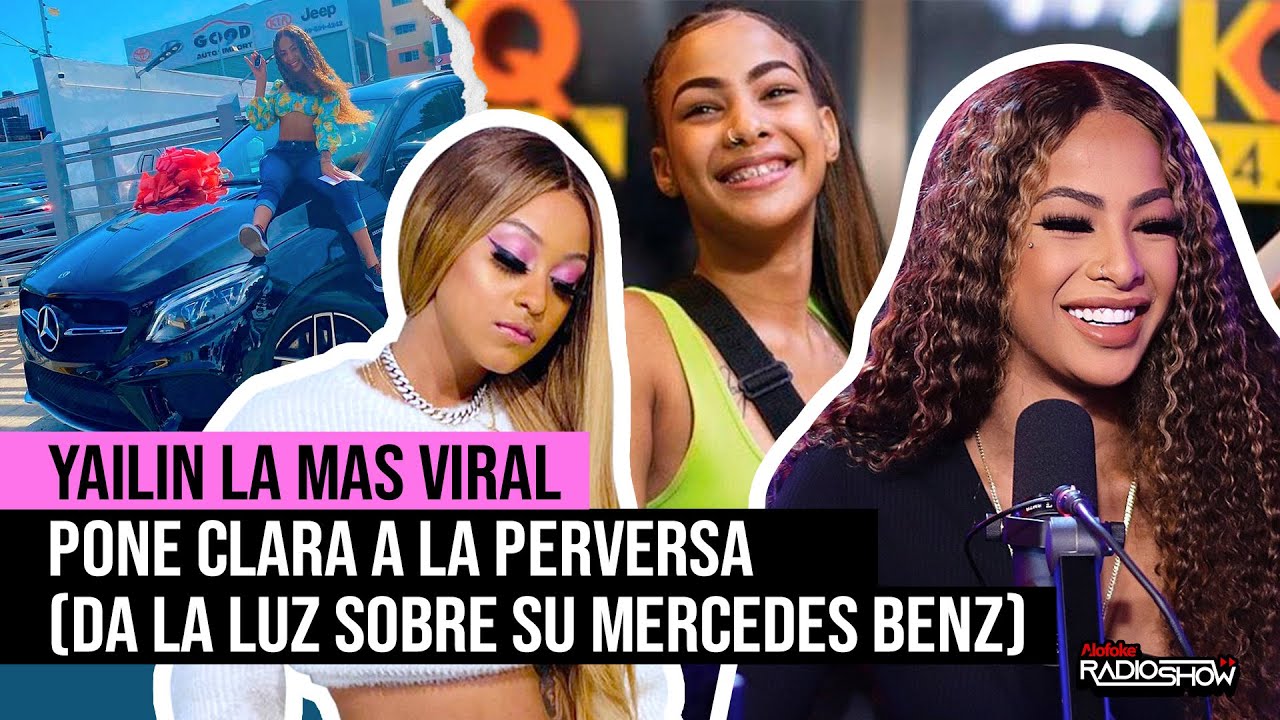 YAILIN LA MAS VIRAL PONE CLARA A LA PERVERSA (DA LA LUZ SOBRE SU NUEVA MERCEDES BENZ)