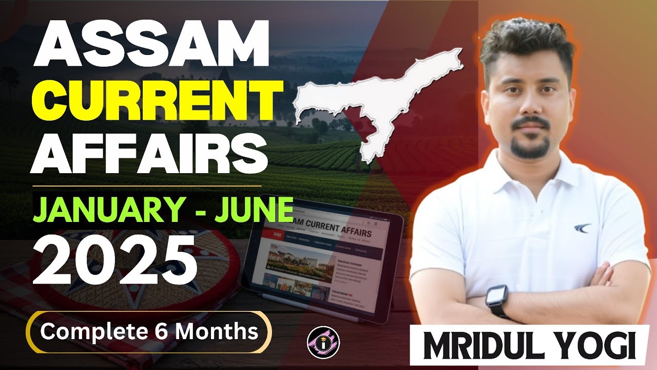 Assam Current Affairs | January to June 2025 | Mridul Yogi