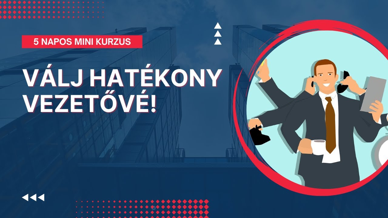 Hogyan gondolkodik egy hatékony vezető? [1.Nap: Válj Hatékony vezetővé! Mini Kurzus]