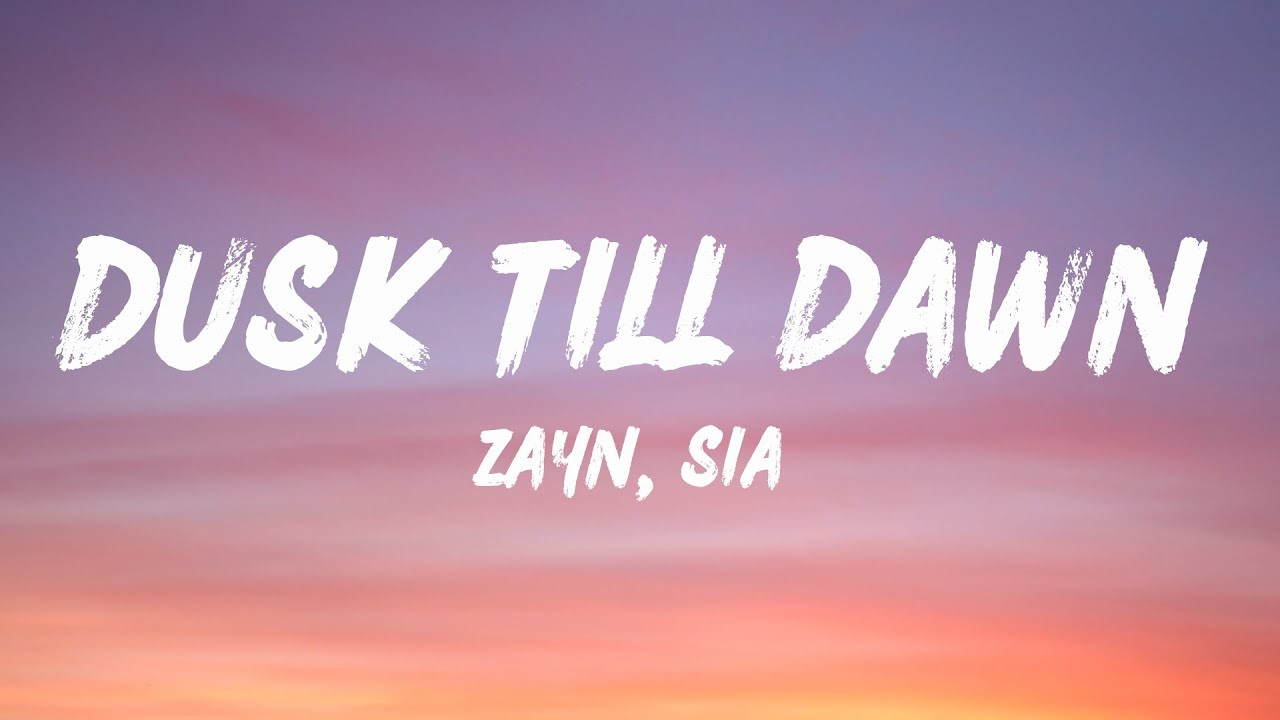 ZAYN & Sia - Dusk Till Dawn (Lyrics)