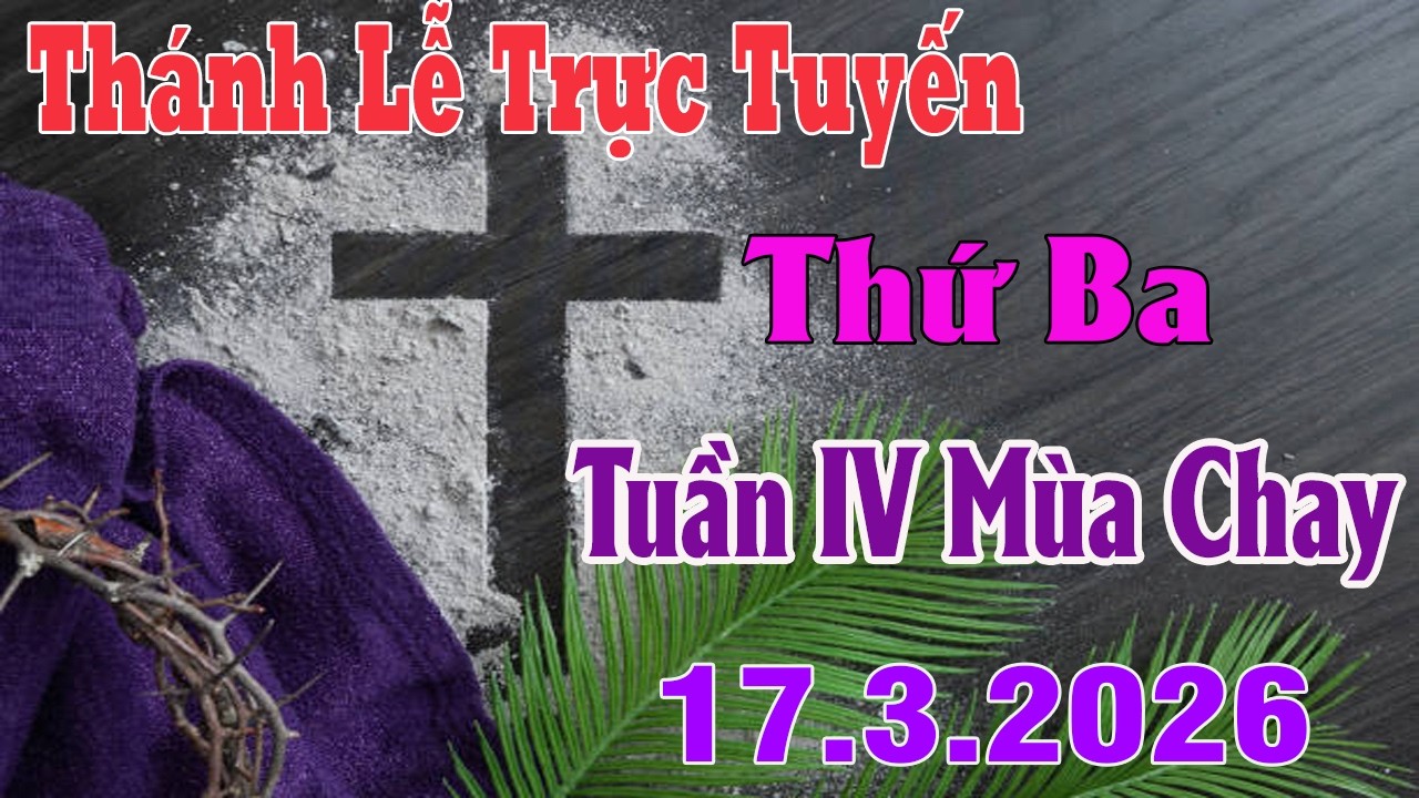 Thánh Lễ Trực Tuyến Hôm nay | Thứ Ba Tuần IV Mùa Chay |  17/3/ 2026 | Trực Tiếp