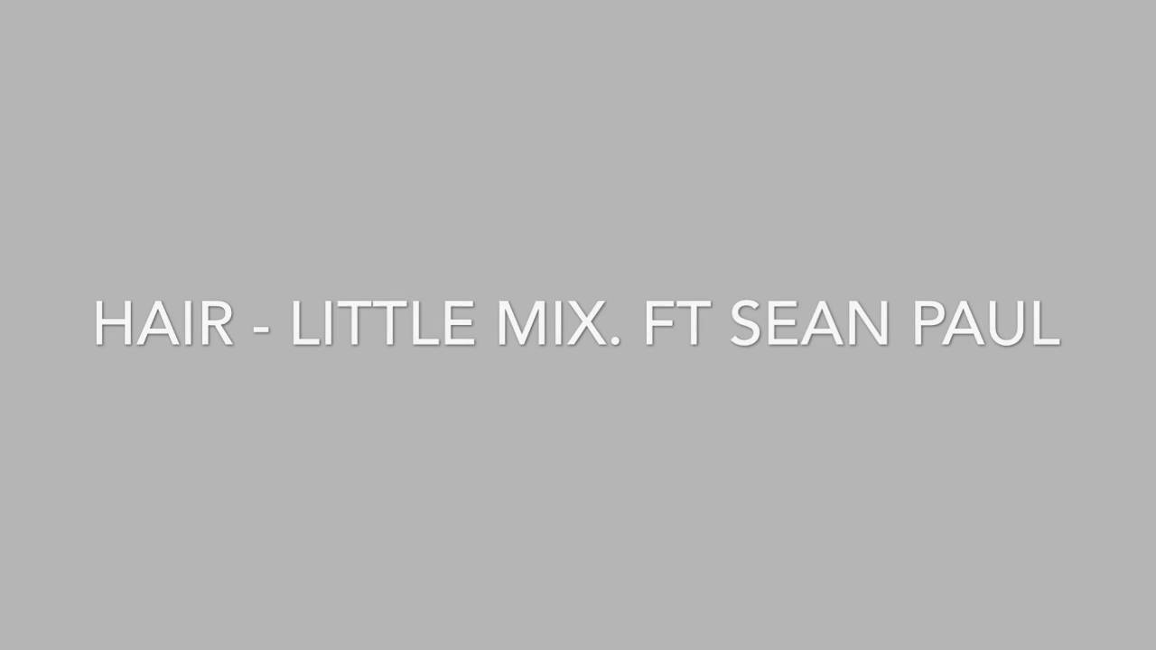 Hair - Little Mix. ft Sean Paul {speed up}