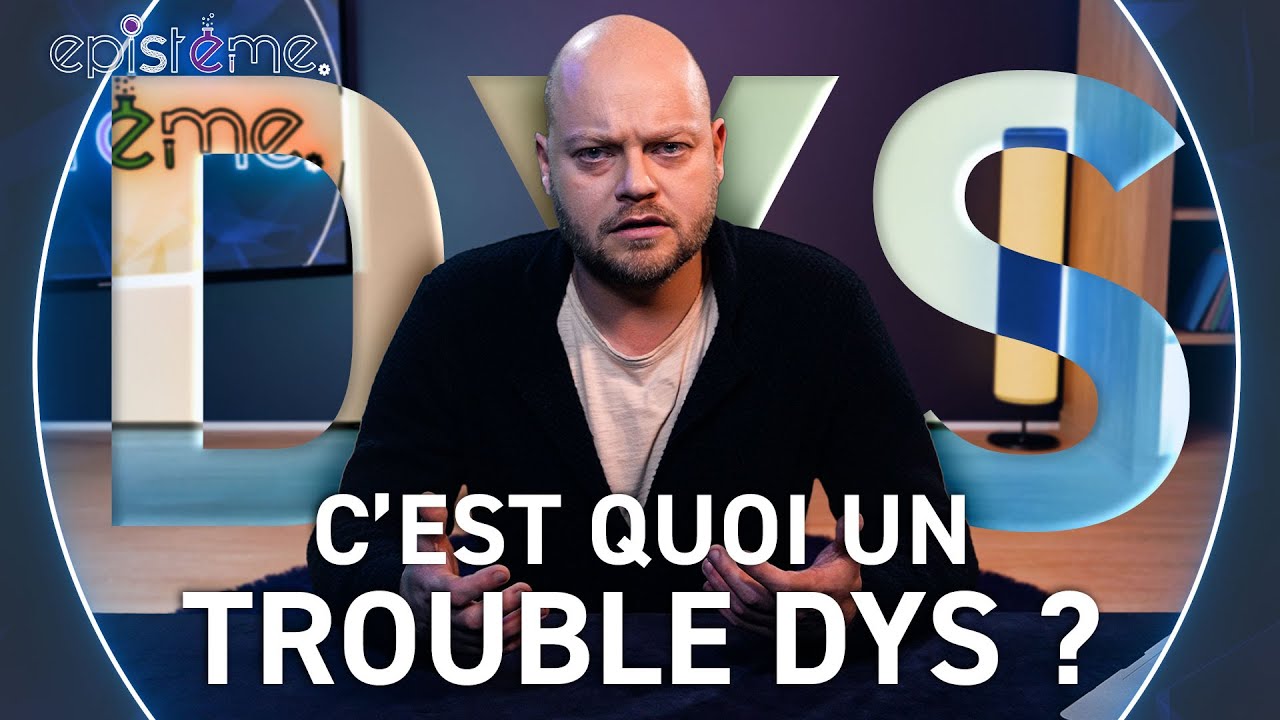 EPISTEME - C'est quoi un trouble DYS ?