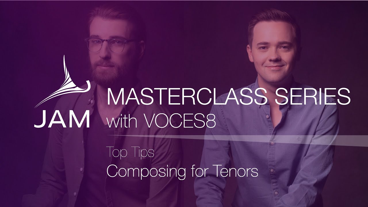 BONUS: Top Tips Composing for Tenors · CHORAL MASTERCLASS SERIES with VOCES8