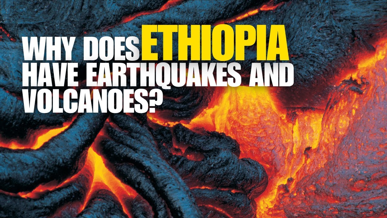 Why does Ethiopia have earthquakes and volcanoes?