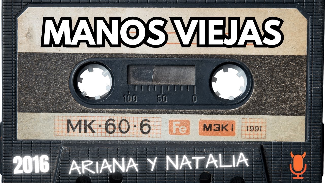 Manos Viejas Malos Pensamientos 2016 Ariana y Natalia