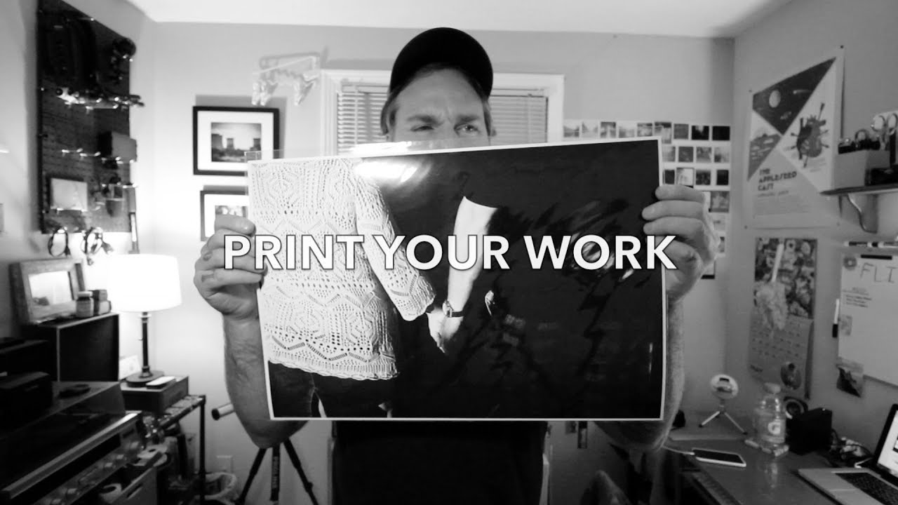 The Importance of Printing Your Work