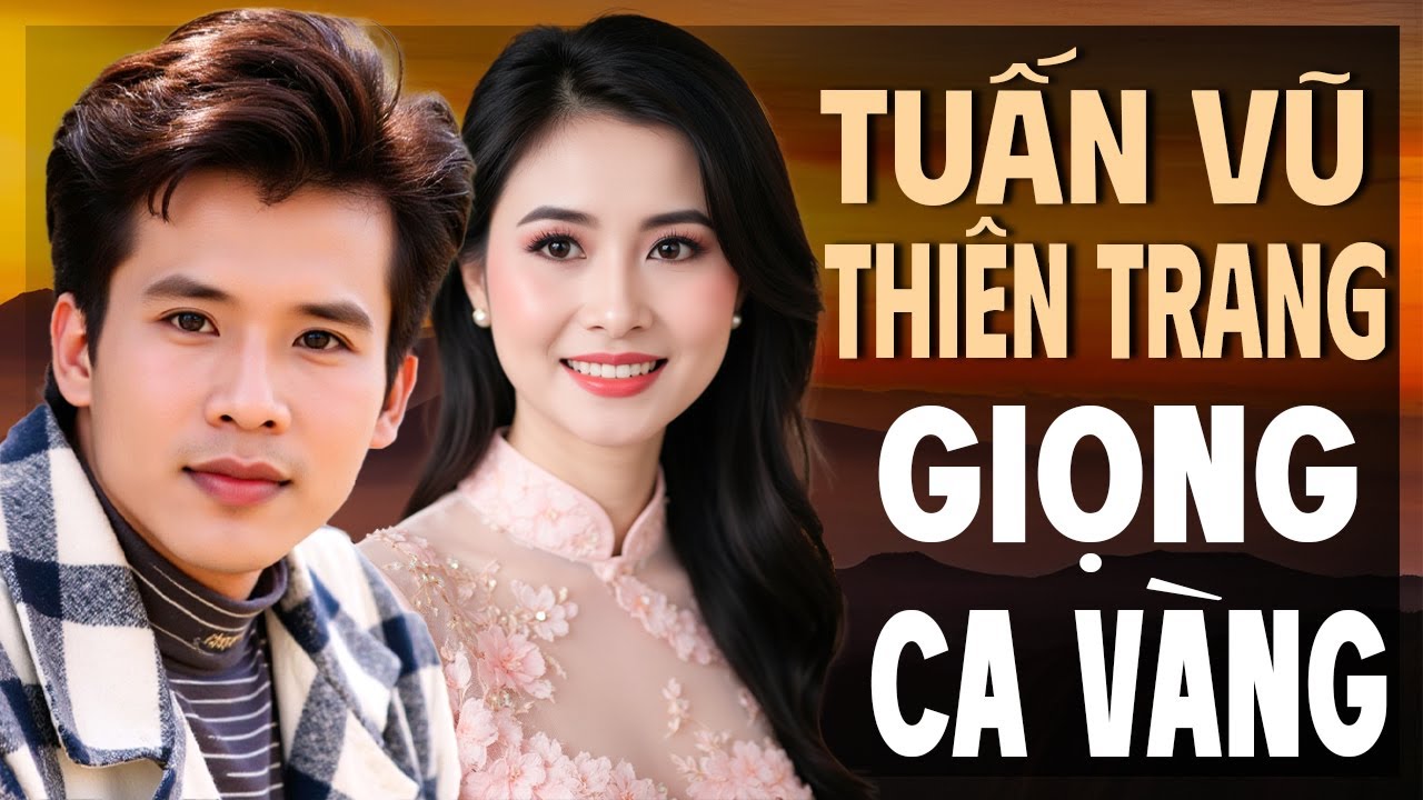 Giọng Ca Vàng THIÊN TRANG & TUẤN VŨ - Tuyển Chọn Nhạc Vàng Xưa Bất Hủ Nên Nghe Một Lần