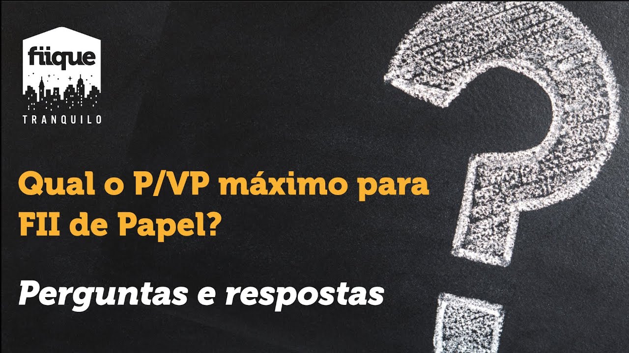 Q&A - Qual o P/VP m&aacute;ximo para FII de Papel? | Fiique Tranquilo