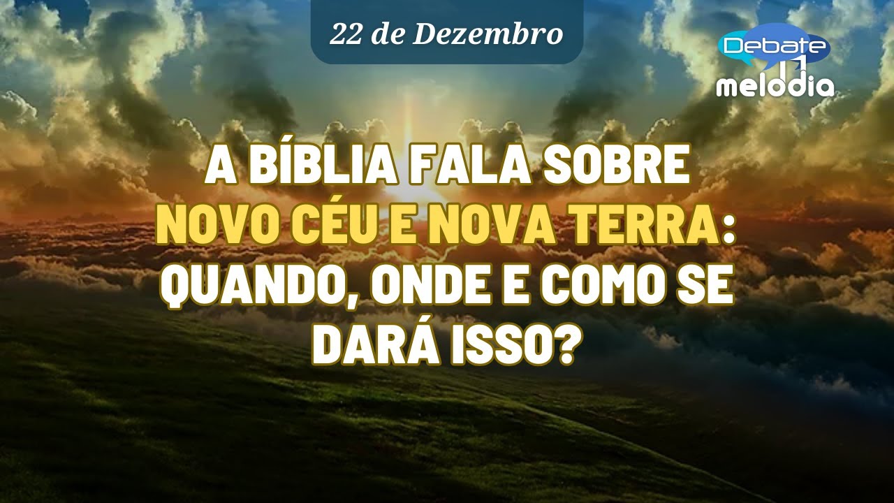 A bíblia fala SOBRE NOVO CÉU E NOVA TERRA: quando, onde e como se dará isso?
