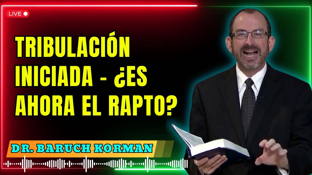 ¿Ha Iniciado la Tribulación?  - ¿Es Ahora el Rapto? - Dr. Baruch Korman 2025 – Profecía Bíblica