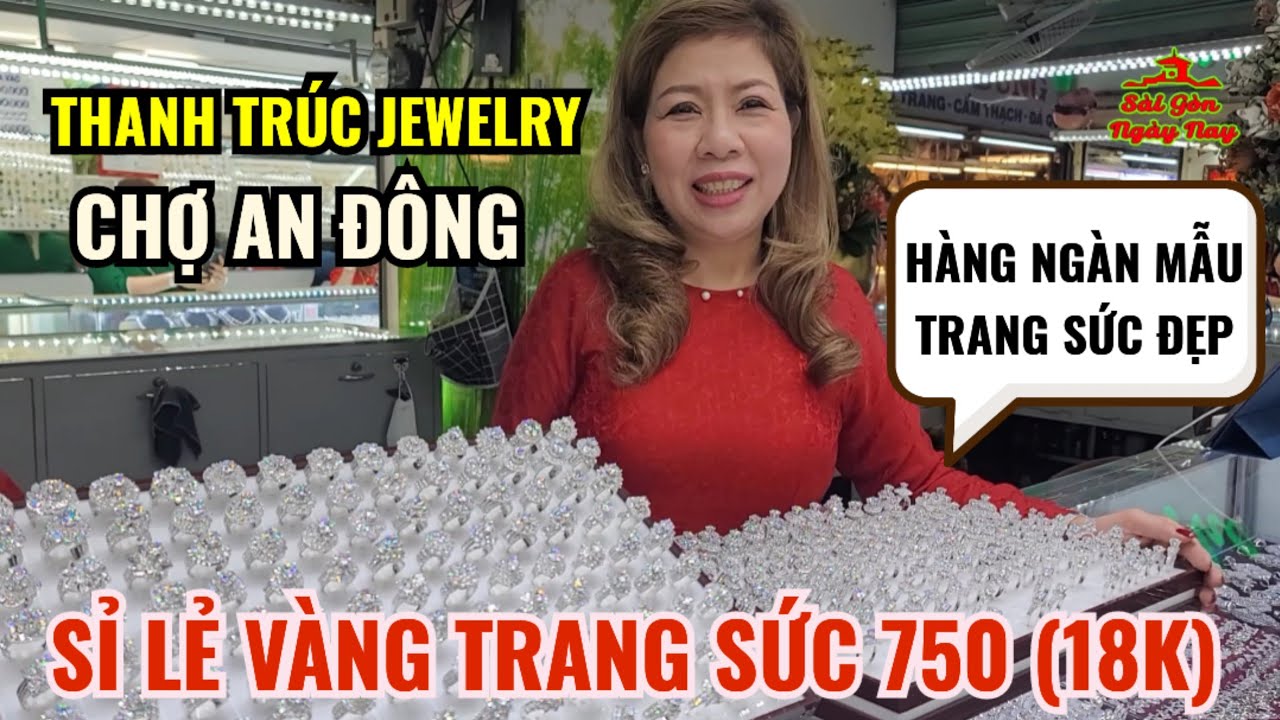 THANH TRÚC JEWELRY AN ĐÔNG | ĐỊA CHỈ MUA SẮM VÀNG TRANG SỨC 750 UY TÍN VỚI HÀNG NGHÌN MẪU SIÊU ĐẸP
