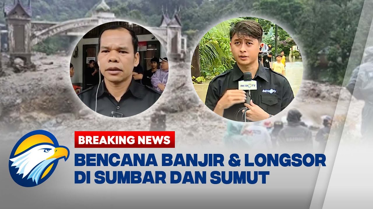 BREAKING NEWS - Update Bencana Banjir dan Longsor di Sumbar dan Sumut