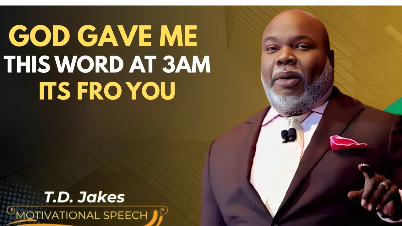 GOD GAVE ME THIS WORD AT 3AM – THIS MESSAGE IS FOR YOU | POWERFUL T.D. JAKES INSPIRED SPEECH