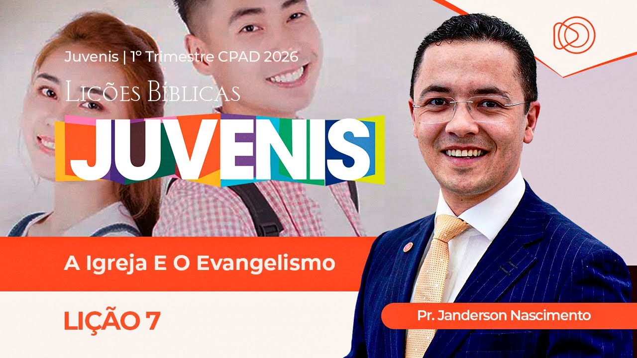 EBD Lição 7 A Igreja e o Evangelismo - Aula dos Juvenis CPAD 1º Trimestre 2026