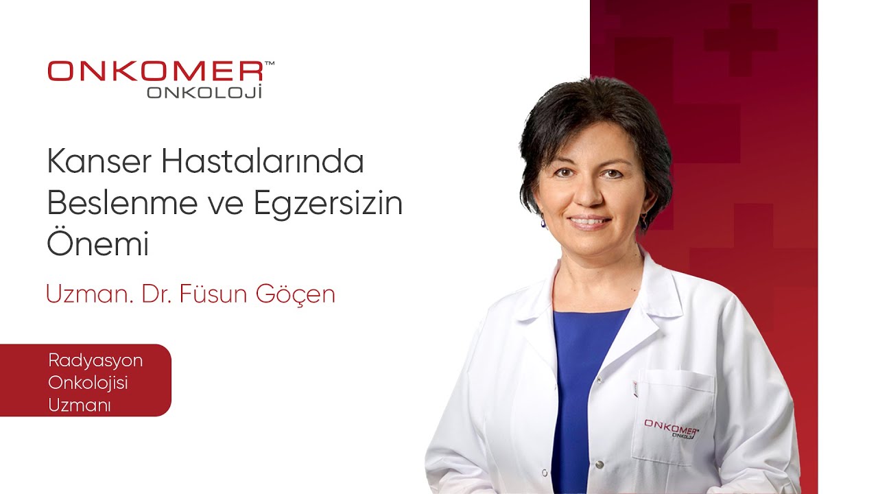 Kanser Hastalarında Beslenme ve Egzersizin Önemi / Dr. Füsun Göçen / Onkomer Onkoloji