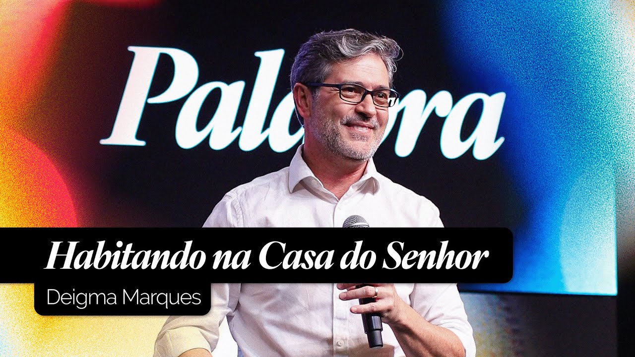 Habitando na Casa do Senhor | Deigma Marques