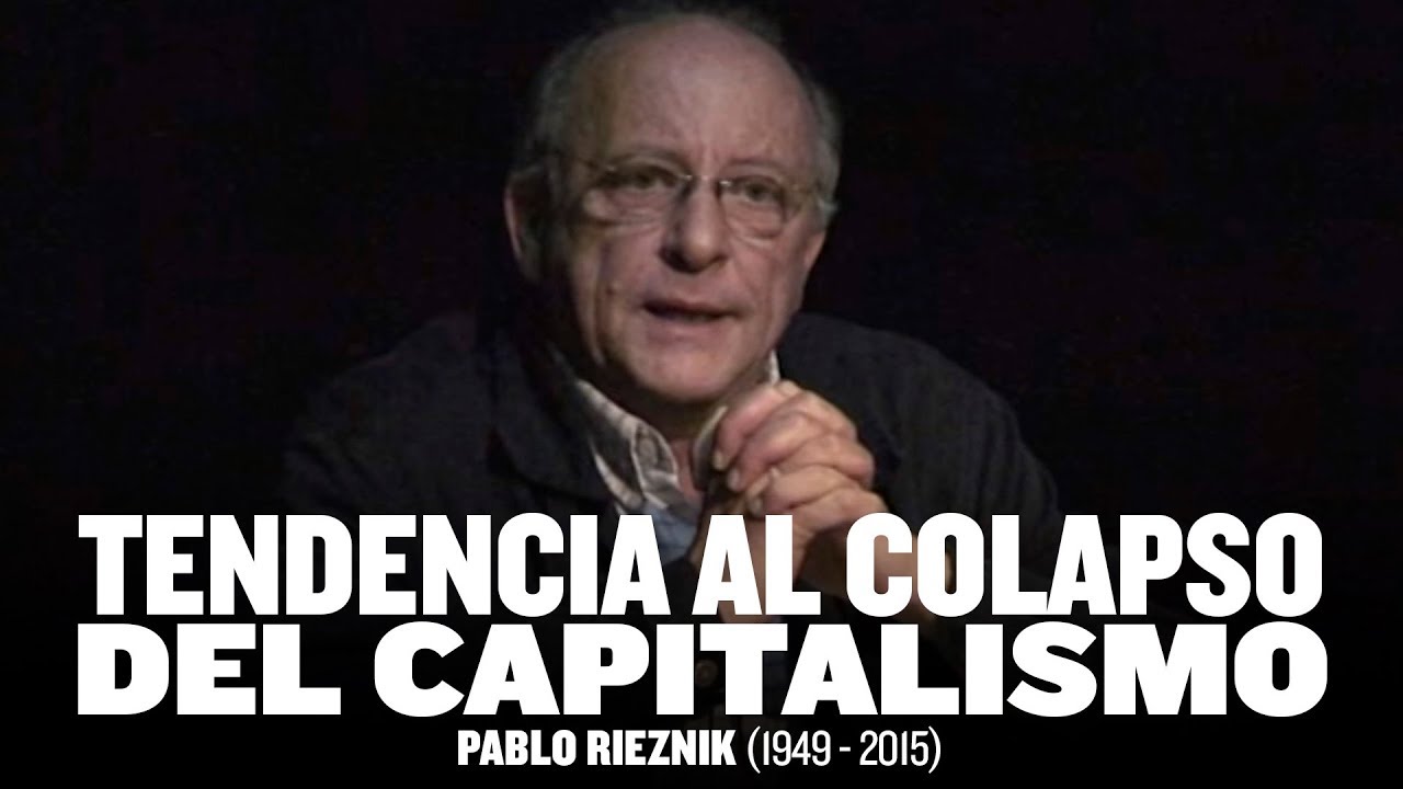 Charla: Tendencia al colapso del Capitalismo // Pablo Rieznik