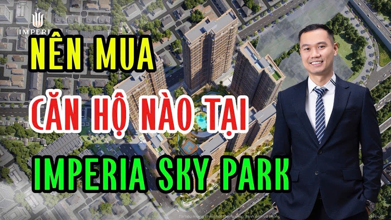 Nên Mua căn Hộ Nào Tại Chung Cư Imperia Sky Park Nam An Khánh | Vinhomes Trung Đen