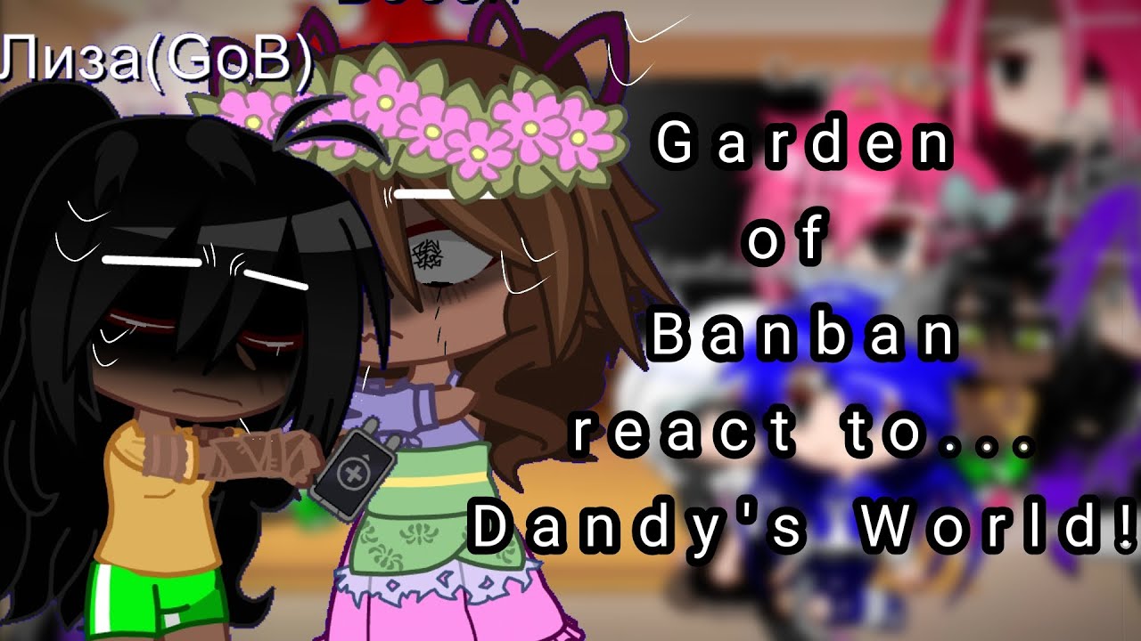 Garden of Banban react to Dandy's world||[1/3??]||no my idea||#gacha #dandysworld #gardenofbanban 