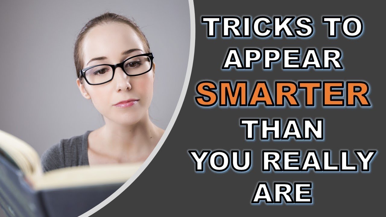 12 Tricks to Appear Smarter than YOU Really Are