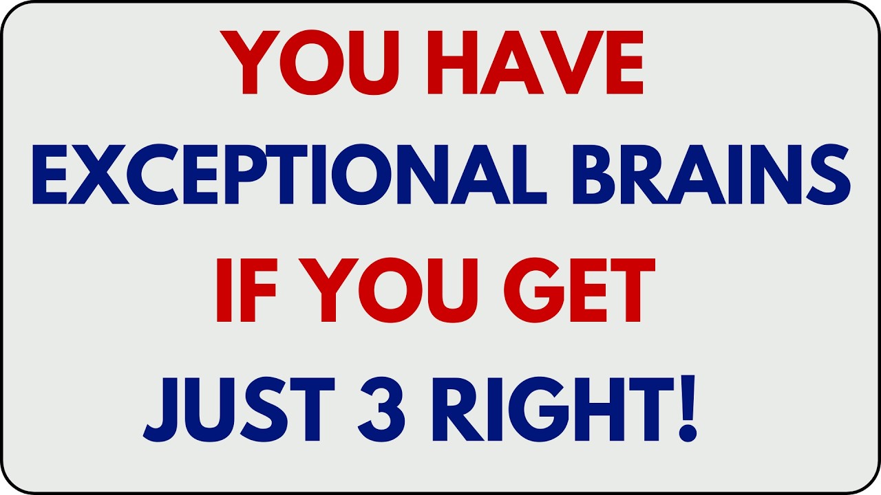 YOU HAVE EXCEPTIONAL BRAINS IF YOU GET JUST 3 RIGHT! 🧠🔥