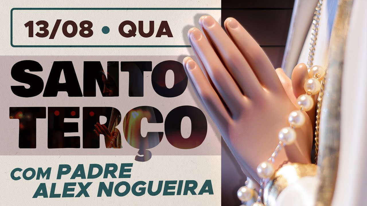Santo Terço - Quarta-feira - 13 de agosto
