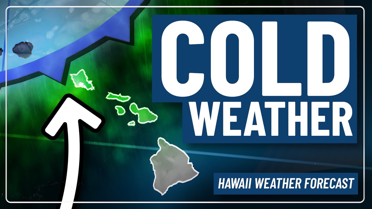 Cold Weather Expected Ahead of Heavy Rain Chance | Hawaii Weather Update