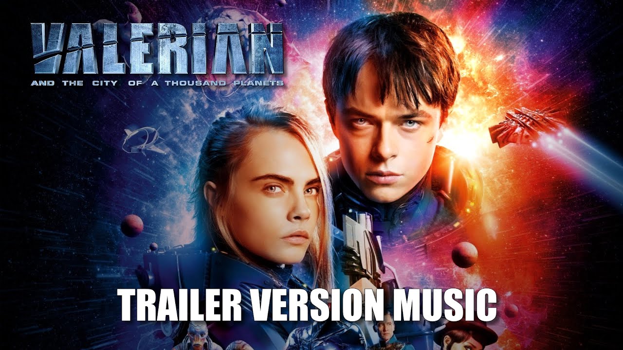 VALERIAN AND THE CITY OF A THOUSAND PLANETS Trailer Music Version