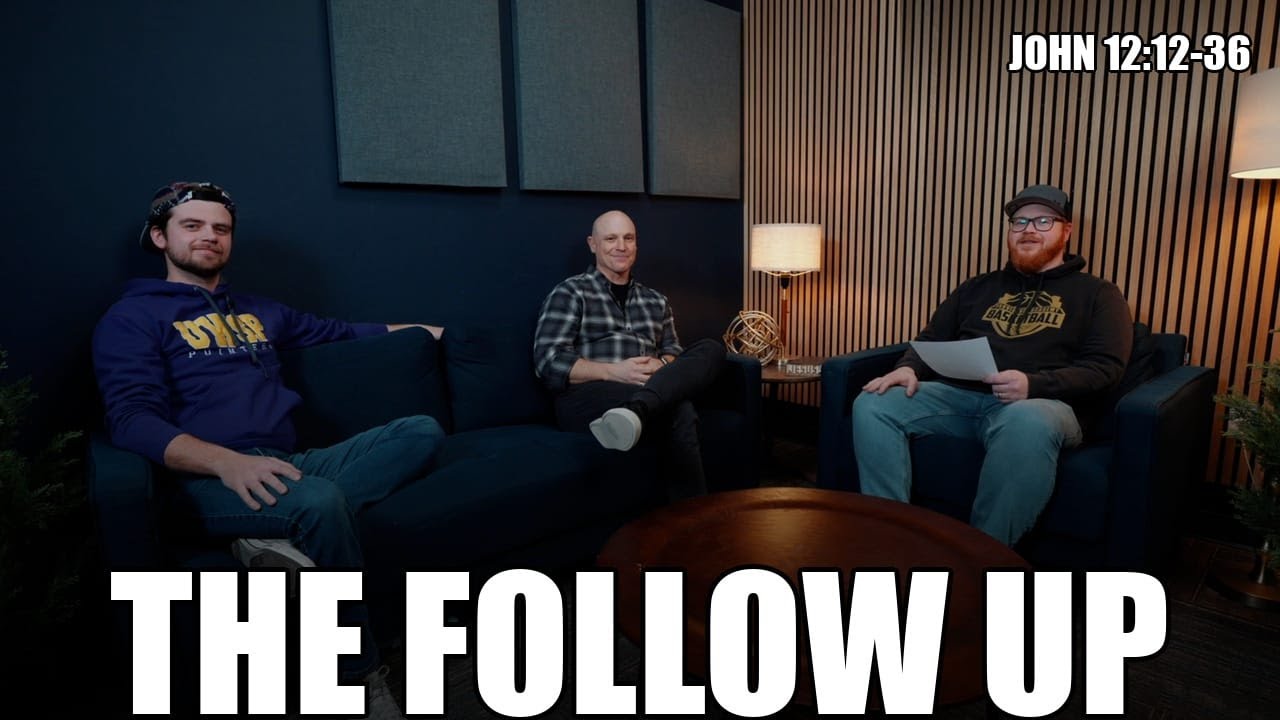 The Beginning of The End | The Follow Up - Gospel of John | Week 19